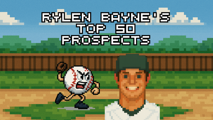 Rylen Bayne's Top 50 Prospects