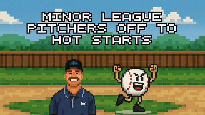 Minor League Pitchers off to Hot Starts